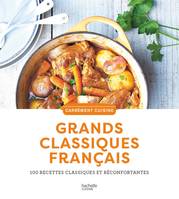 Grands classiques français, 100 recettes classiques et réconfortantes