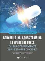 Bodybuilding, cross training et sports de force, Quels compléments alimentaires choisir ?