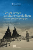 Penser (avec) la culture vidéoludique, Discours, pratiques, pédagogie