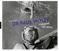 Dr Paul Wolff : L'homme au Leica