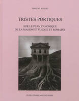 tristes portiques : sur le plan canonique de la maison etrusque et romaine des o, sur le plan canonique de la maison étrusque et romaine des origines au principat d'Auguste, VIe-Ier siècles av. J.-C.