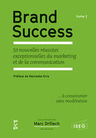 tome 2, Brand success Tome 2, les 50 nouvelles réussites exceptionnelles du marketing et de la communication