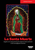 La Santa Muerte, Enquête sur la sainte patronne des marginaux latino-américains et des narcotrafiquants mexicains