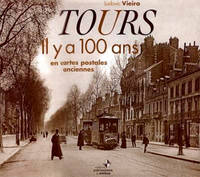 Tome I, En cartes postales anciennes, Tours il y a 100 ans, En cartes postales anciennes