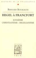 Hegel à Francfort Judaïsme, christianisme, hégélianisme, Judaîsme, christianisme, hégélianisme