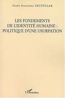 Les Fondements de l'identité humaine, politique d'une usurpation, politique d'une usurpation