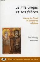 Le Fils unique et ses frères - unicité du Christ et pluralisme religieux, unicité du Christ et pluralisme religieux