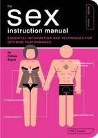 The Sex Instruction Manual, Essential Information and Techniques for Optimum Performance