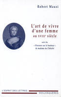 L'Art de vivre d'une femme au XVIIIe siècle, suivi du « Discours sur le bonheur » de madame du Châtelet