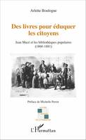 Des livres pour éduquer les citoyens, Jean Macé et les bibliothèques populaires (1860-1881)