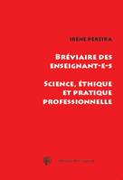 BREVIAIRE DES ENSEIGNANT-E-S, SCIENCE, ETHIQUE ET PRATIQUE PROFESSIONNELLE