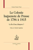 LA COLONIE HUGUENOTE DE PRUSSE DE 1786 À 1815, La fin d'une diaspora ?