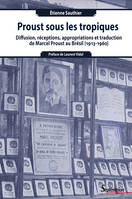 Proust sous les tropiques, Diffusion, réceptions, appropriations et traduction de Marcel Proust au Brésil
(1913-1960)
