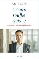 L'Esprit souffle, suis-le, Itinéraire d'un dirigeant engagé