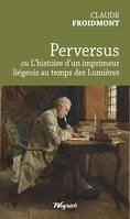 Perversus, ou L'Histoire d’un imprimeur liégeois au temps des Lumières