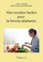 Mes recettes faciles pour la femme allaitante., Volume 2.