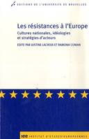 Les résistances à l'Europe, cultures nationales, idéologies et stratégies d'acteurs