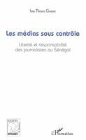 Les médias sous contrôle, Liberté et responsabilité des journalistes au Sénégal