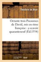 Octante trois Pseaumes de David, mis en rime françoise : a scavoir quaranteneuf (Éd.1554)