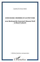 CONCILIER L'HOMME ET LE POUVOIR, avec Bertrand de Jouvenel, Simone Weil et Henri Laborit