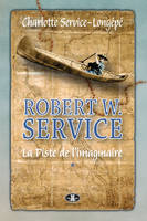 Robert W. Service, T. 1, La Piste de l'imaginaire