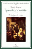 La médecine et la maladie dans le théâtre de Molière. Tome 1, Sganarelle et la médecine