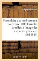 Formulaire des médicaments nouveaux.1000 formules usuelles, à l'usage des médecins praticiens, et portant principalement sur les médicaments et les médications nouvelles