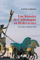 Une histoire de l'Allemagne au fil des textes, De luther à helmut kohl