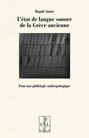 L'état de langue sonore de la Grèce ancienne - pour une philologie anthropologique