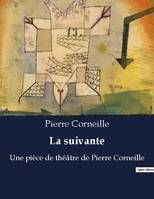 La suivante, Une pièce de théâtre de Pierre Corneille