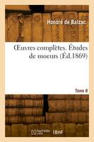 OEuvres complètes. Études de moeurs. Tome 8