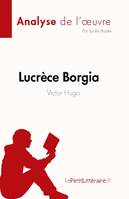 Lucrèce Borgia de Victor Hugo (Fiche de lecture), Analyse complète et résumé détaillé de l'oeuvre