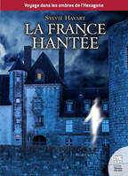 Voyage dans les ombres de l'Hexagone - La France hantée - Guide à l'usage des chasseurs de fantômes