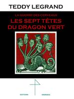 Les sept têtes du dragon vert - Teddy Legrand