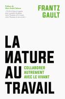 La Nature au travail, Collaborer autrement avec le vivant