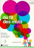 Au fil des mots - méthode de lecture et apprentissage de la langue - Troisième livret.