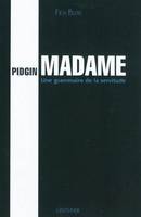 Pidgin Madame - Une grammaire de la servitude, une grammaire de la servitude