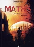 2, Mathis - Tome 2, Le Secret des mondes d'en haut