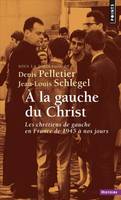 À la gauche du Christ, Les chrétiens de gauche en France de 1945 à nos jours