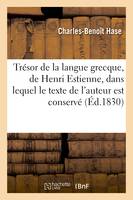 Trésor de la langue grecque, de Henri Estienne, dans lequel le texte de l'auteur est conservé, intégralement, rangé par ordre alphabétique...