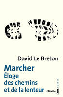 Marcher , Eloge des chemins et de la lenteur