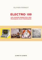 Electro 100 / les albums essentiels des musiques électroniques
