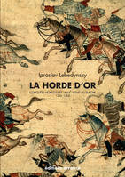 La Horde d'Or, Conquête mongole et « Joug Tatar » en Europe 1236-1502