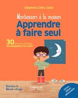 Montessori à la maison, Apprendre à faire seul, 30 activités ludiques accompagnées d'un conte. Inclus : album détachable