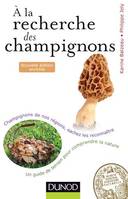 A la recherche des champignons - 2e. éd., Un guide de terrain pour comprendre la nature - Champignons de nos forêts, sachez les reconnaître