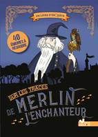 Un livre d'enquête, Sur les traces de Merlin l'enchanteur, 40 énigmes à résoudre