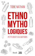 Ethnomythologiques, Petits objets du quotidien