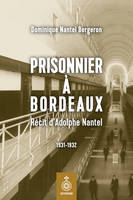Prisonnier à Bordeaux, Récit d'Adolphe Nantel, 1931-1932