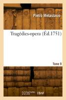 Tragédies-opera. Tome 9