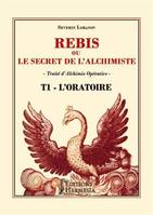 Rebis ou le secret de l'alchimiste / Oratoire